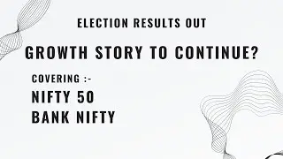 Weekly Nifty & Bank Nifty Analysis | Election Result Sentiments to ride further?