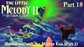 The Little Melody II: Return to the Sea (MV) Part 18 — Showdown with the Mighty Eris (PT 1)