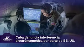 Cuba denuncia injerencia electromagn&eacute;tica de EE. UU., lo que afecta comunicaciones en la regi&oacute;n