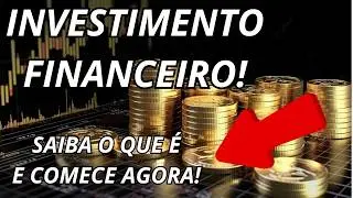 INVESTIMENTO FINANCEIRO - Saiba o que &eacute;, e comece AGORA!