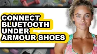 How to Connect Bluetooth Under Armour Shoes (Updated 2025)