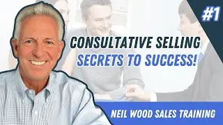 #1 Consultative Selling Secrets to Success! | Neil Wood Sales Training