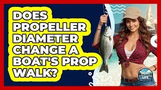 Does Propeller Diameter Change A Boat's Prop Walk? - Boat Life Masters