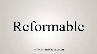 How To Say Reformable