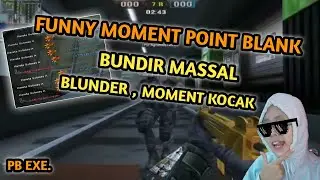 POINT BLANK FUNNY MOMENT, BUNDIR MASSAL SAMPE BLUNDER, PB EXE || POINT BLANK INDONESIA