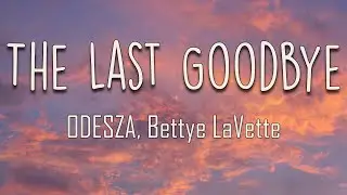 ODESZA, Bettye LaVette - The Last Goodbye (Lyrics) | But the last goodbye, Let me down easy