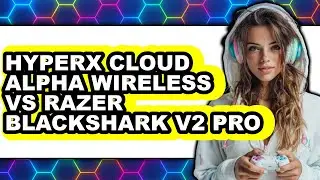 Hyperx Cloud Alpha Wireless Vs Razer Blackshark V2 Pro - Which Is Better?