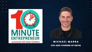10 minute Entrepreneur Podcast interview with Michael Marra CEO of Entre