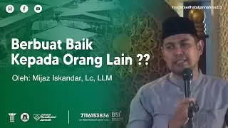 ALLAH MENCINTAI ORANG YANG BERBUAT BAIK KE ORANG LAIN | Ust. Mijaz Iskandar, Lc, LLM