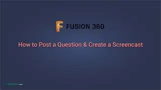 Fusion 360: How to Post a Question & Create a Screencast