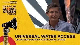 KickStart Calls for Universal Water Access | Global Citizen Festival: Mandela 100