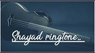 &hearts;️Shayad ringtone 🎸2021