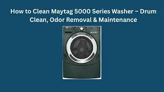 Как почистить стиральную машину Maytag серии 5000 &ndash; очистка барабана, удаление запахов и уход за ...