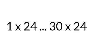 Multiplication Table times 24, from 1 x 24 to 30 x 24, in order, silent