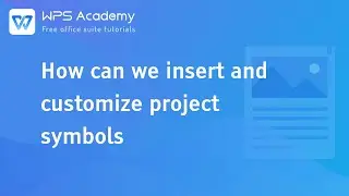 [WPS Academy] 1.1.4 Word: How can we insert and customize project symbols