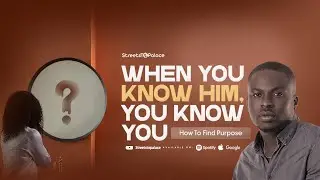 How To Find Purpose In God I When You Know Him, You Know You I Streetstopalace Podcast