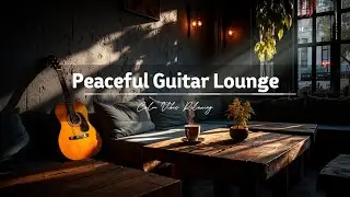 Relaxing Acoustic Guitar Music for Cafe Ambiance ~ Calm Instrumental Chill Melodies