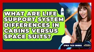 What Are Life Support System Differences In Cabins Versus Space Suits? - Space Tech Insider