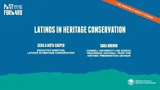 Latinos in Heritage Conservation: Re-Imagining the Historic Preservation Movement (PastForward 2022)