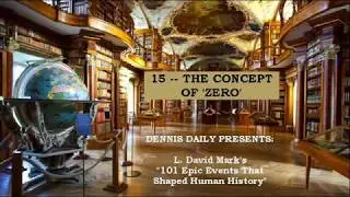 101 Epic Events that Shaped History with DENNIS DAILY -- CONCEPT OF ZERO