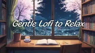 Gentle Lo-Fi Beats to Relax 🌙 Emotional Calm Music