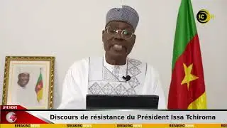 Discours de résistance du Président Issa Tchiroma