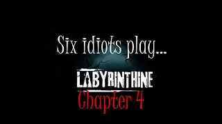 Six Idiots Play...Labyrinthine Chapter 4