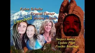 Suspect Named in Moab Murders Kylen Schulte and Crystal Turner Psychic Rev Donna Seraphina Update