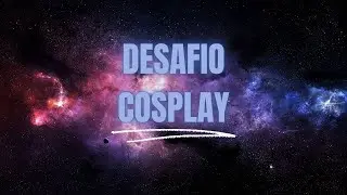 Desafio Cosplay || Nit Geek XP 2021