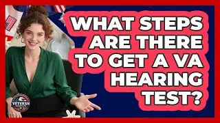 What Steps Are There To Get A VA Hearing Test?