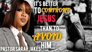 Its better to confront Jesus than to avoid him/pastor Sarah Jakes