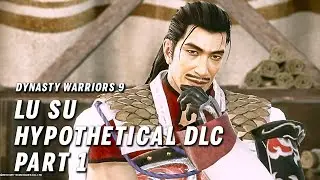 Dynasty Warriors 9 - Lu Su Hypothetical DLC Part 1