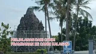 Pemandangan di Jalan Solo Yogya, dari Jalan Depan Candi Prambanan hingga Candi Kalasan