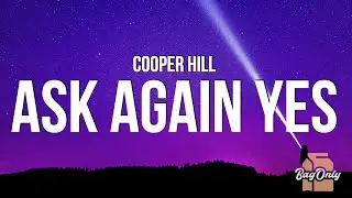 Cooper Hill - Ask Again Yes (Lyrics)