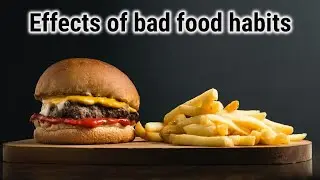 Effects of bad food habits in human body
