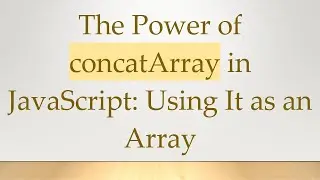 The Power of concatArray in JavaScript: Using It as an Array