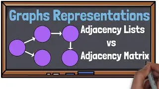 Graphs Representations - Adjacency Lists vs Adjacency Matrix