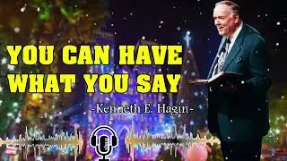 Kenneth E. Hagin ▶️ You Can Have What You Say