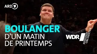 Boulanger - D'un matin de printemps | Andris Poga | WDR Sinfonieorchester