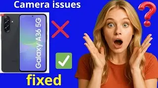 Here's how to fix camera problems on your Samsung Galaxy A36 5G yourself!