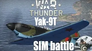 WarThunder: Yak9T SIM - Why do you do this to me?