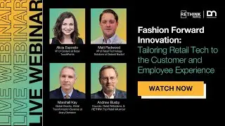 Fashion Forward Innovation: Tailoring Retail Tech to the Customer and Employee Experience (Webinar)
