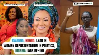 Are Nigerian🇳🇬Women Ready For 2027 Election?. Lessons From Rwanda🇷🇼and Ghana 🇬🇭 women representation