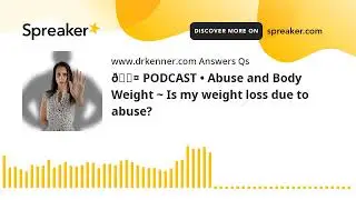 🎤 PODCAST &bull; Abuse and Body Weight ~ Is my weight loss due to abuse?