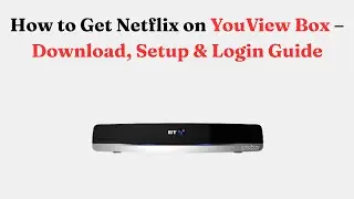 How to Get Netflix on YouView Box &ndash; Download, Setup & Login Guide