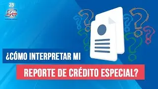 ¿Cómo interpretar mi Reporte de Crédito Especial? Aprende más de finanzas personales