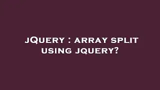 jQuery : array split using jquery?