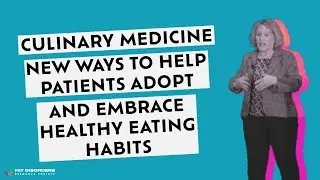 Culinary Medicine | New Ways to Help Patients Adopt and Embrace Healthy Eating Habits