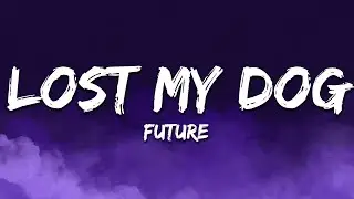 Future - LOST MY DOG (Lyrics)
