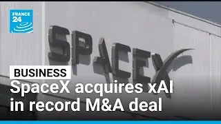 Musk's SpaceX acquires xAI in largest M&A deal ever &bull; FRANCE 24 English
